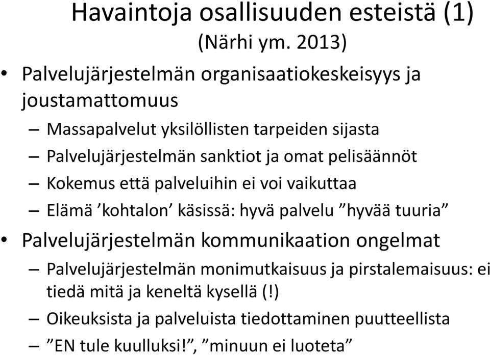 Palvelujärjestelmän sanktiot ja omat pelisäännöt Kokemus että palveluihin ei voi vaikuttaa Elämä kohtalon käsissä: hyvä palvelu