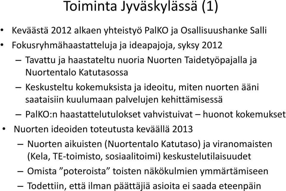 PalKO:n haastattelutulokset vahvistuivat huonot kokemukset Nuorten ideoiden toteutusta keväällä 2013 Nuorten aikuisten (Nuortentalo Katutaso) ja viranomaisten