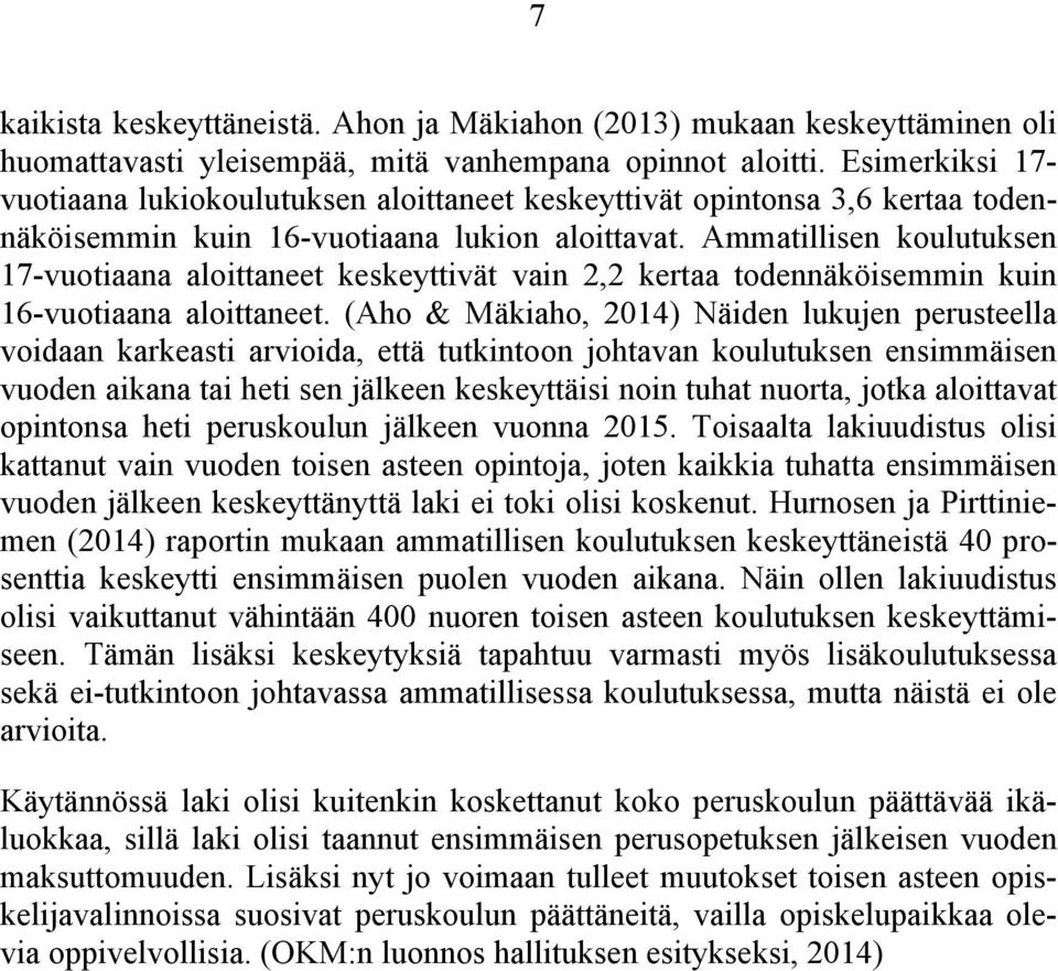 Ammatillisen koulutuksen 17-vuotiaana aloittaneet keskeyttivät vain 2,2 kertaa todennäköisemmin kuin 16-vuotiaana aloittaneet.