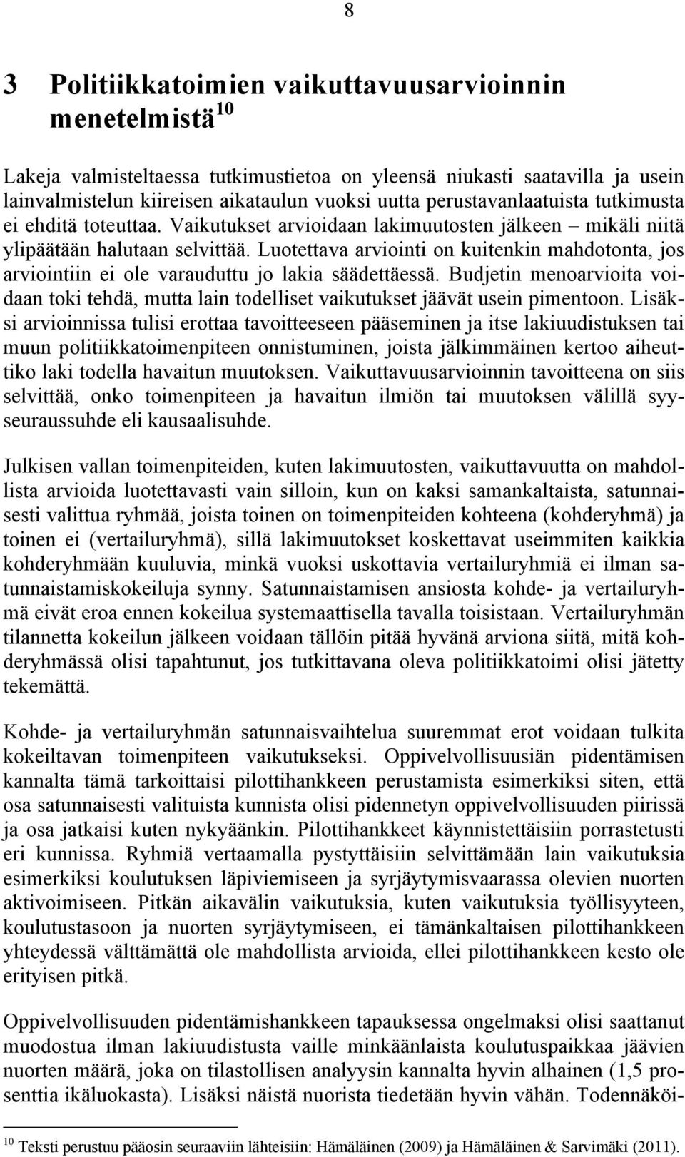 Luotettava arviointi on kuitenkin mahdotonta, jos arviointiin ei ole varauduttu jo lakia säädettäessä.