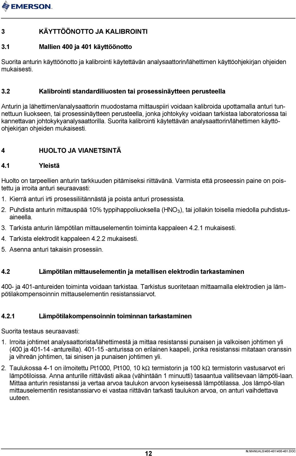 prosessinäytteen perusteella, jonka johtokyky voidaan tarkistaa laboratoriossa tai kannettavan johtokykyanalysaattorilla.