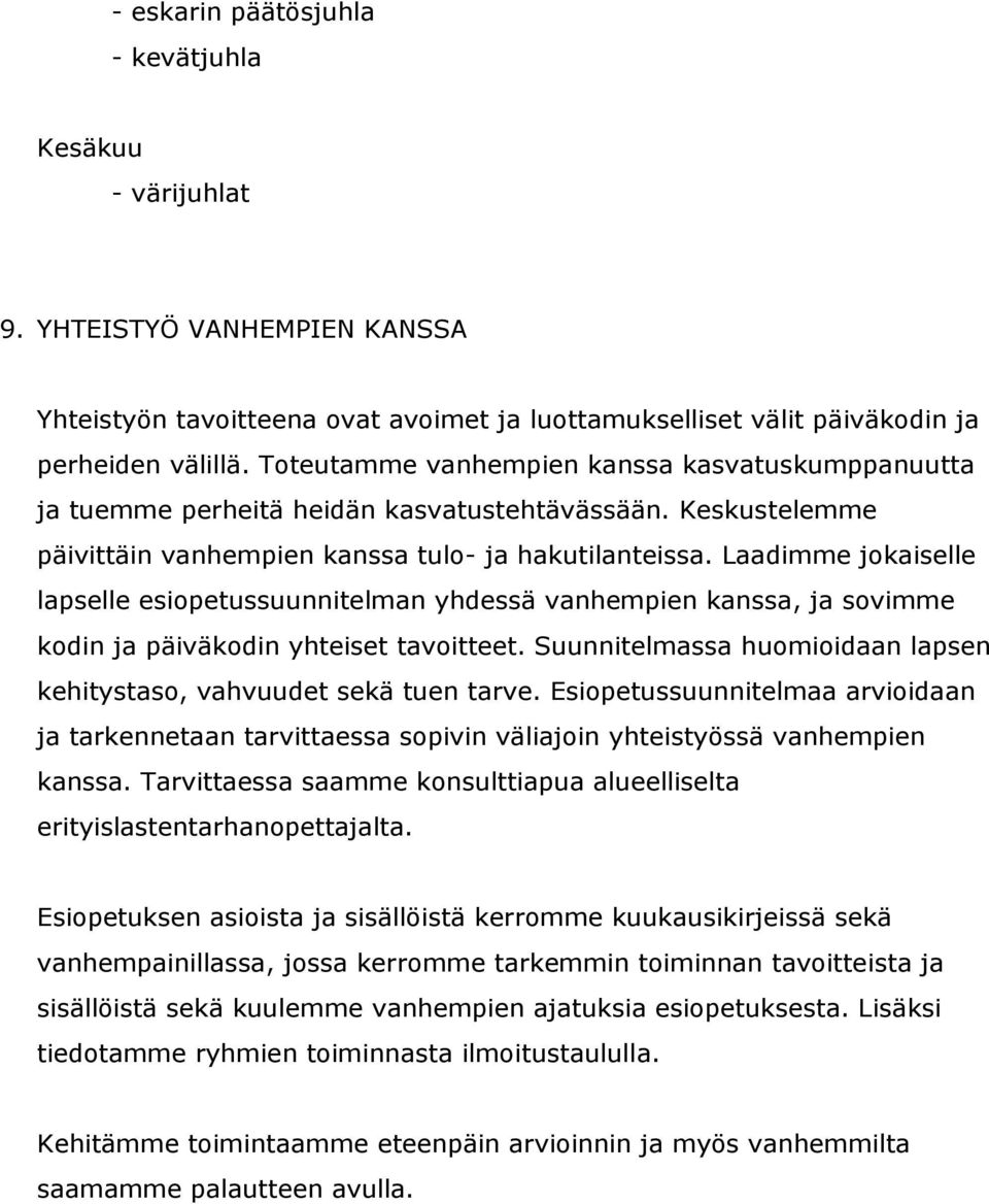 Laadimme jokaiselle lapselle esiopetussuunnitelman yhdessä vanhempien kanssa, ja sovimme kodin ja päiväkodin yhteiset tavoitteet.