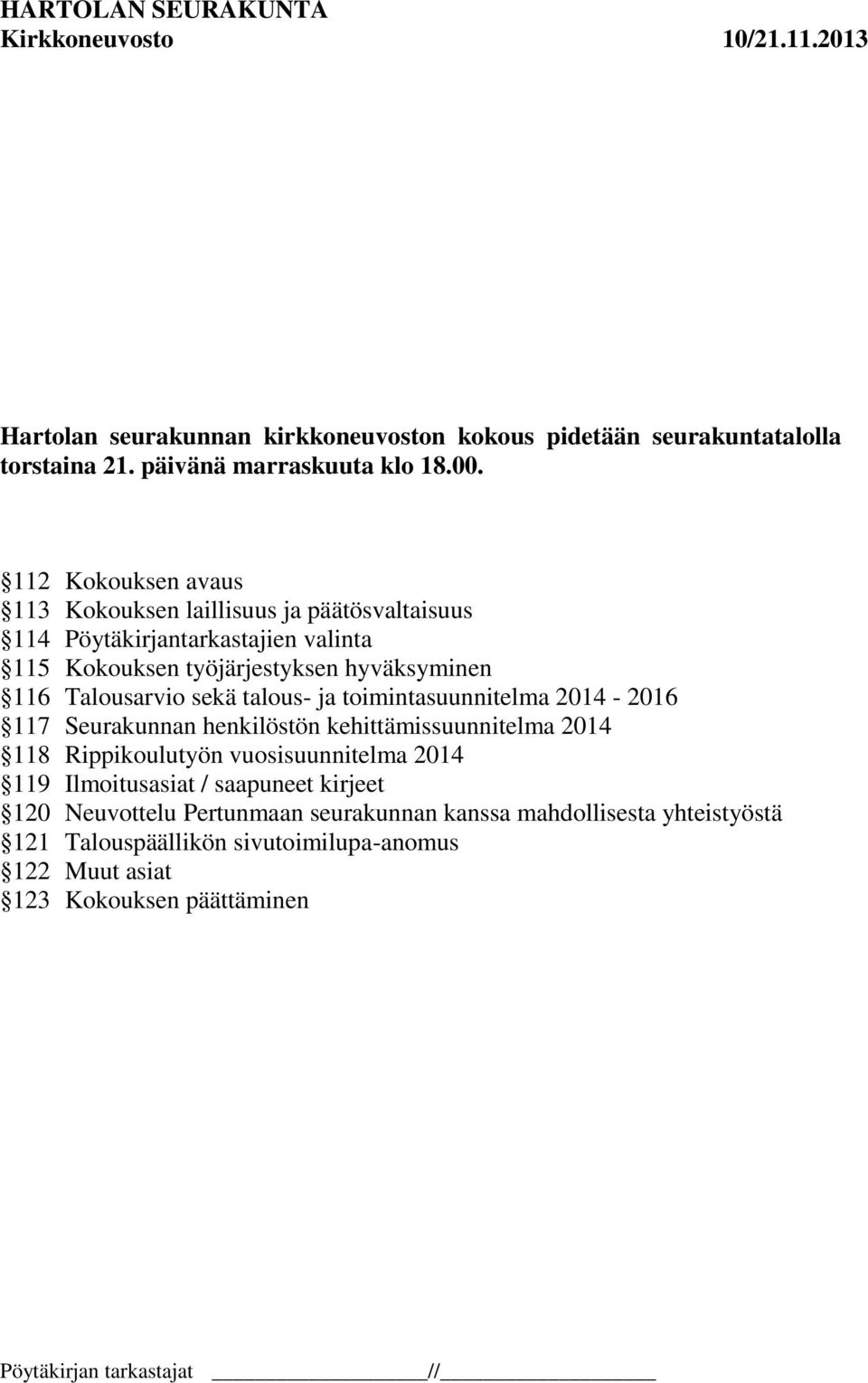 Talousarvio sekä talous- ja toimintasuunnitelma 2014-2016 117 Seurakunnan henkilöstön kehittämissuunnitelma 2014 118 Rippikoulutyön vuosisuunnitelma