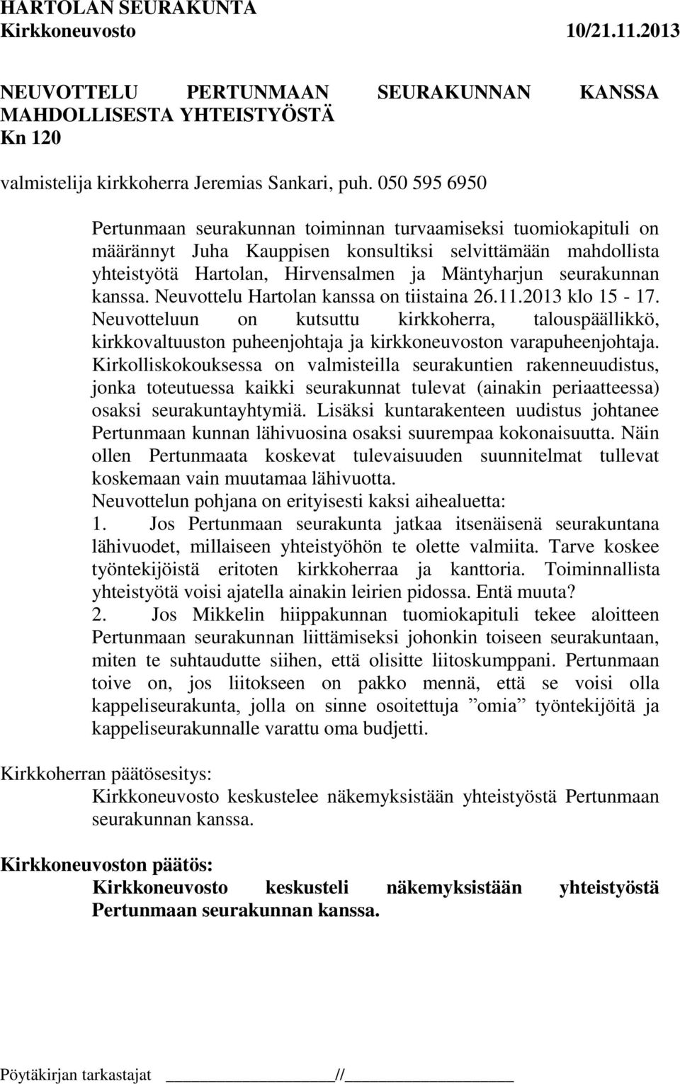 seurakunnan kanssa. Neuvottelu Hartolan kanssa on tiistaina 26.11.2013 klo 15-17.