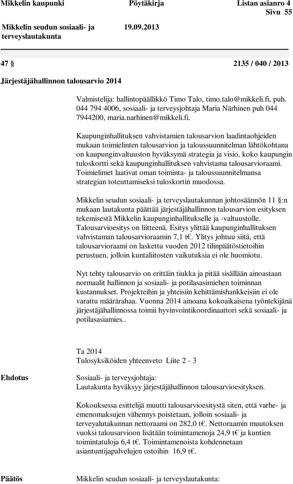 044 794 4006, sosiaali- ja terveysjohtaja Maria Närhinen puh 044 7944200, maria.narhinen@mikkeli.fi.