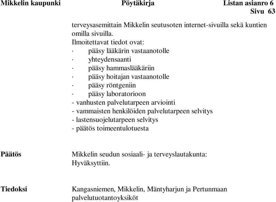 laboratorioon - vanhusten palvelutarpeen arviointi - vammaisten henkilöiden palvelutarpeen selvitys - lastensuojelutarpeen selvitys - päätös