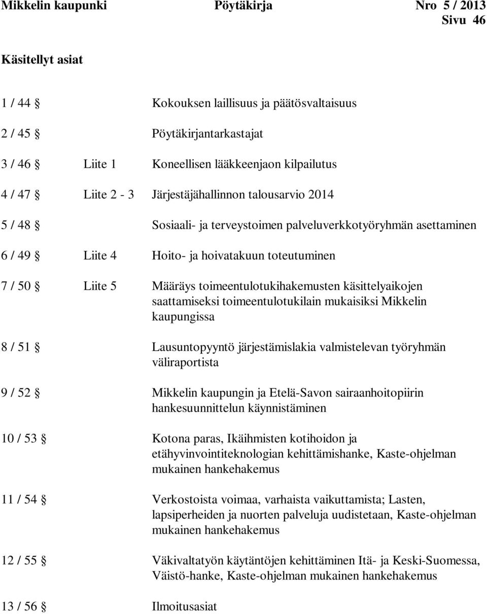 toimeentulotukihakemusten käsittelyaikojen saattamiseksi toimeentulotukilain mukaisiksi Mikkelin kaupungissa 8 / 51 Lausuntopyyntö järjestämislakia valmistelevan työryhmän väliraportista 9 / 52