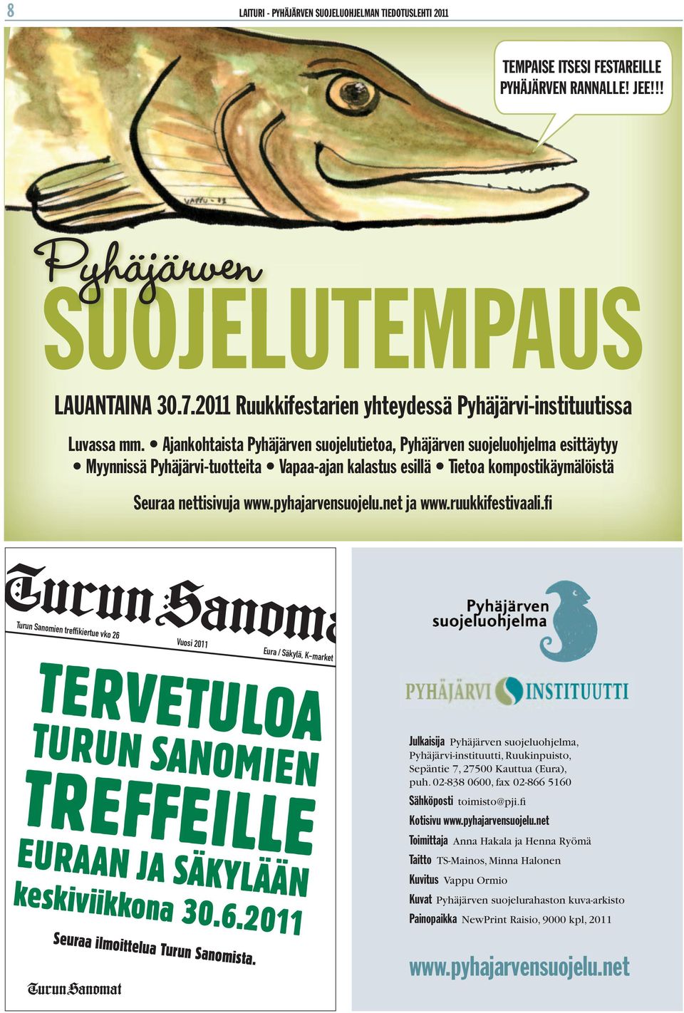 pyhajarvensuojelu.net ja www.ruukkifestivaali.fi Turun Sanomien treffikiertue vko 26 Vuosi 211 Eura / Säkylä, K-market TERVETULOA TURUN SANOMIEN TREFFEILLE EURAAN JA SÄKYLÄÄN keskiviikkona 3.6.211 Seuraa ilmoittelua Turun Sanomista.