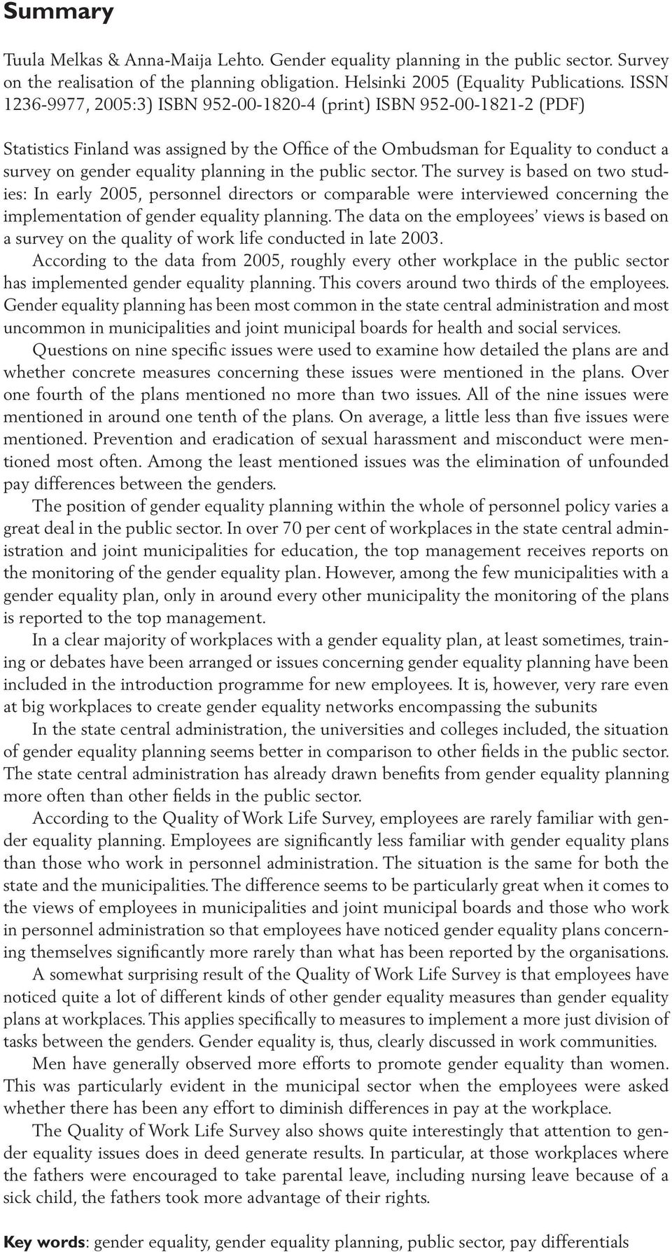 in the public sector. The survey is based on two studies: In early 2005, personnel directors or comparable were interviewed concerning the implementation of gender equality planning.