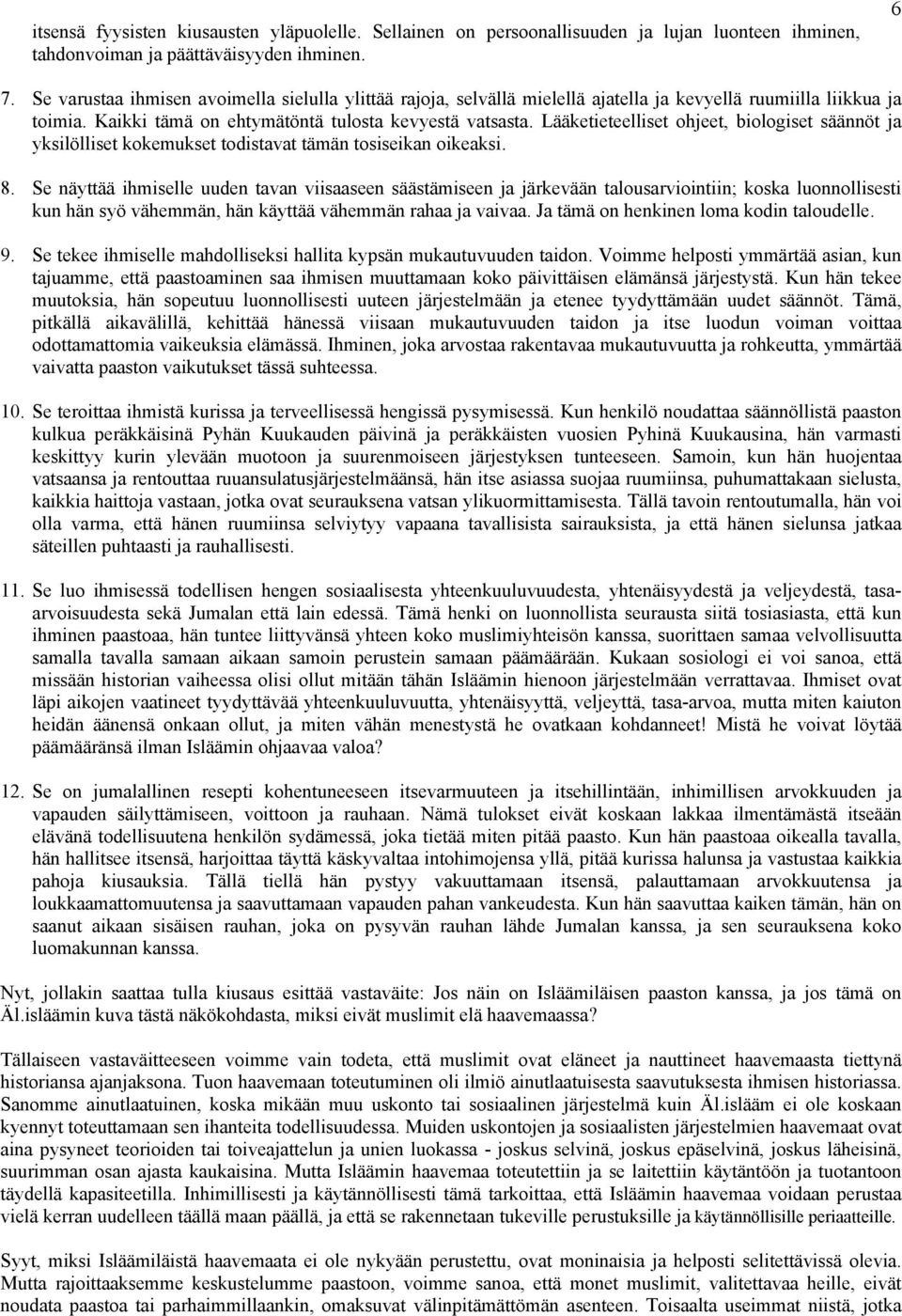 Lääketieteelliset ohjeet, biologiset säännöt ja yksilölliset kokemukset todistavat tämän tosiseikan oikeaksi. 8.