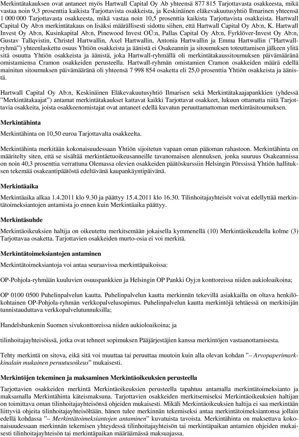 Hartwall Capital Oy Ab:n merkintätakaus on lisäksi määrällisesti sidottu siihen, että Hartwall Capital Oy Ab:n, K.