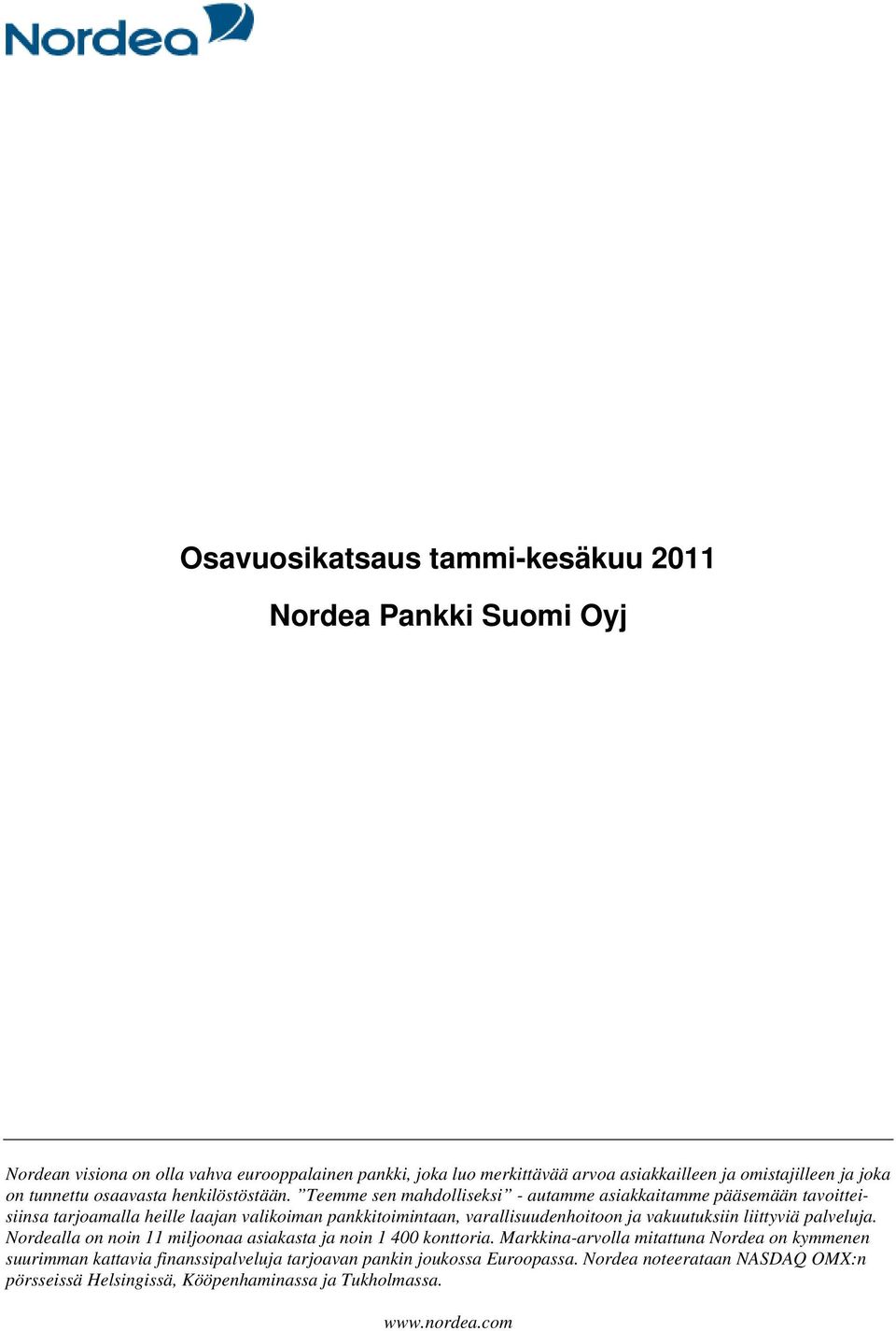 Teemme sen mahdolliseksi - autamme asiakkaitamme pääsemään tavoitteisiinsa tarjoamalla heille laajan valikoiman pankkitoimintaan, varallisuudenhoitoon ja vakuutuksiin