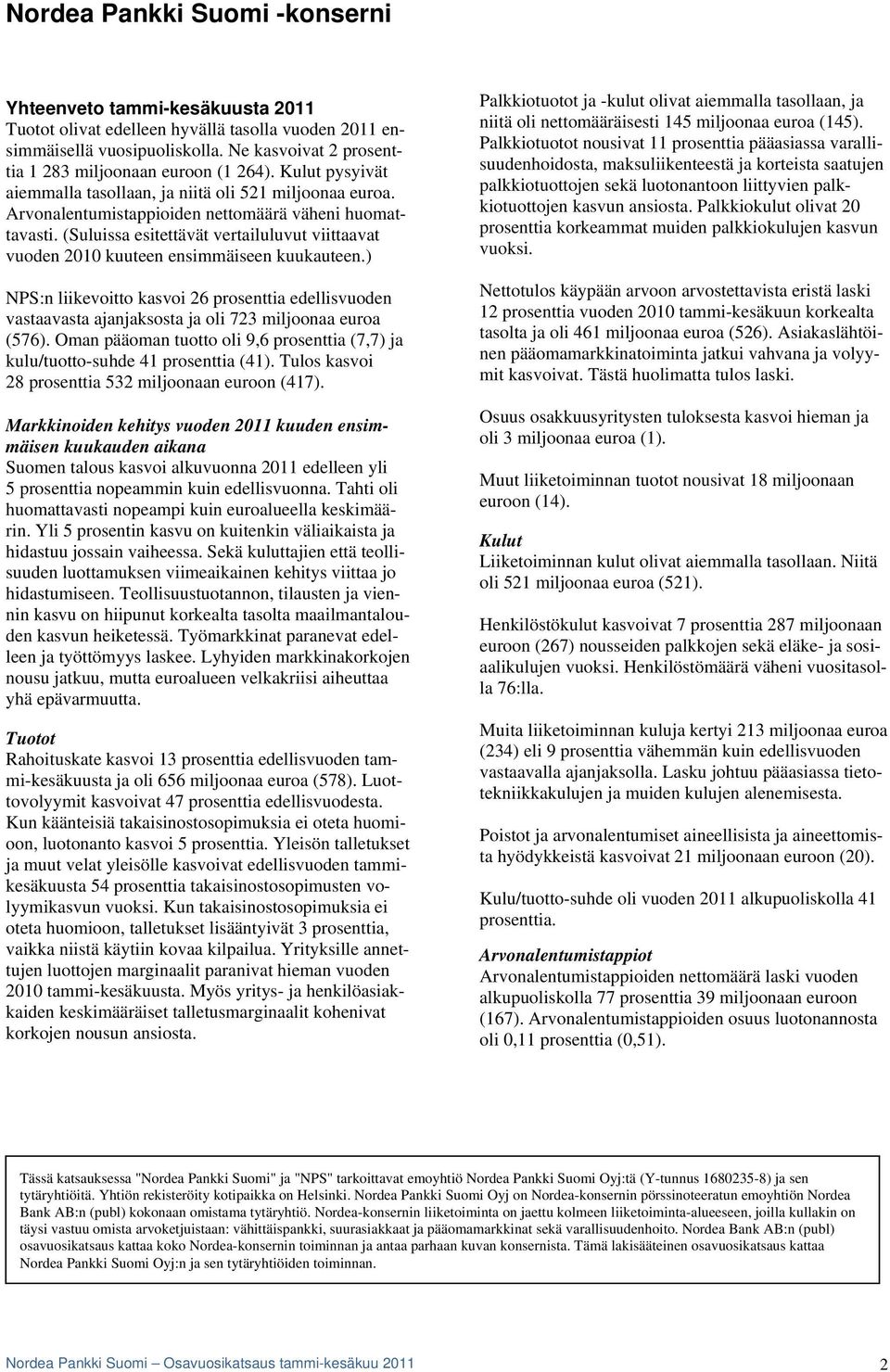 (Suluissa esitettävät vertailuluvut viittaavat vuoden 2010 kuuteen ensimmäiseen kuukauteen.