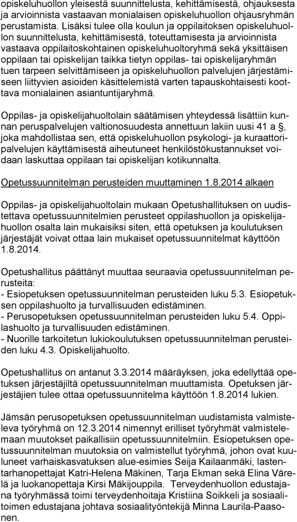 laan tai opiskelijan taikka tietyn oppilas- tai opiskelijaryhmän tuen tarpeen selvittämiseen ja opiskeluhuollon palvelujen jär jes tä miseen liittyvien asioiden käsittelemistä varten