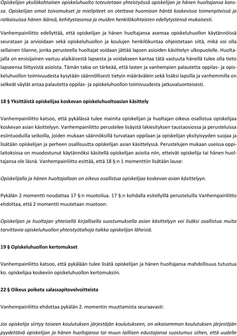 Vanhempainliitto edellyttää, että opiskelijan ja hänen huoltajansa asemaa opiskeluhuollon käytännöissä seurataan ja arvioidaan sekä opiskeluhuollon ja koulujen henkilökuntaa ohjeistetaan siitä, mikä