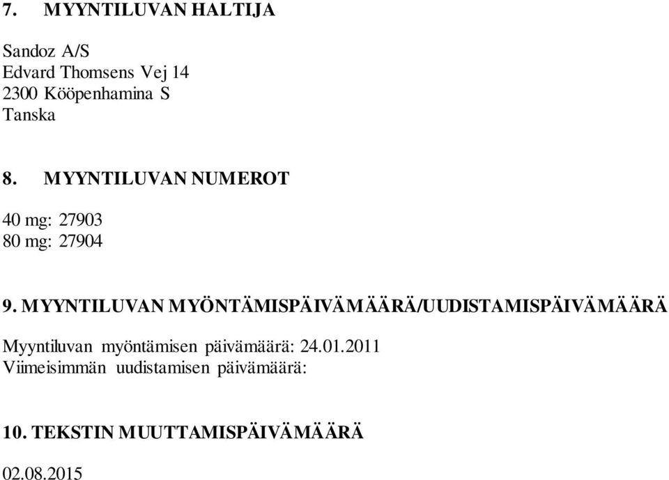 MYYNTILUVAN MYÖNTÄMISPÄIVÄMÄÄRÄ/UUDISTAMISPÄIVÄMÄÄRÄ Myyntiluvan myöntämisen