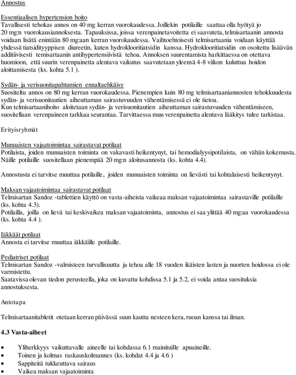 Vaihtoehtoisesti telmisartaania voidaan käyttää yhdessä tiatsidityyppisen diureetin, kuten hydroklooritiatsidin kanssa.