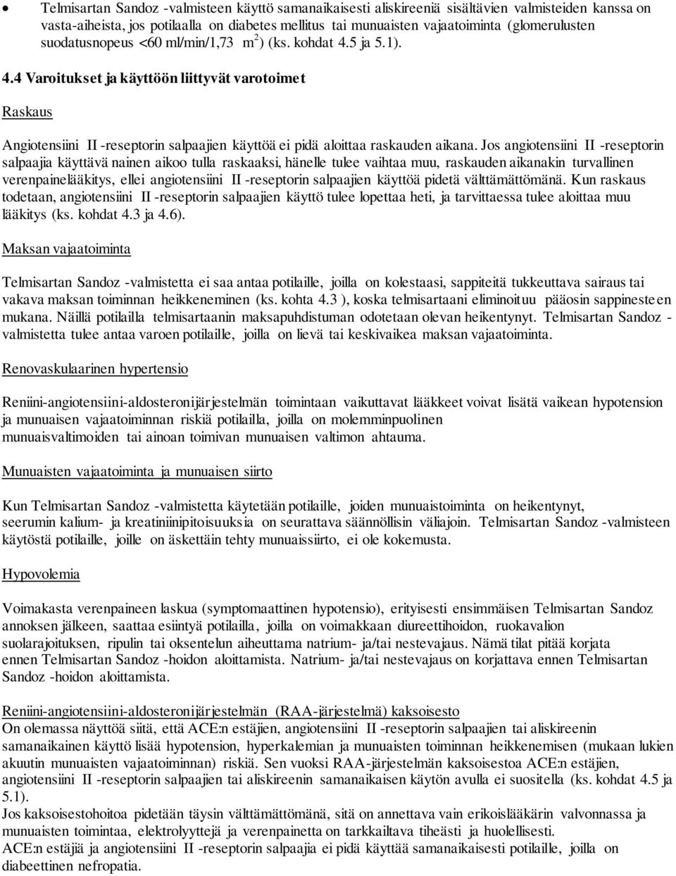 Jos angiotensiini II -reseptorin salpaajia käyttävä nainen aikoo tulla raskaaksi, hänelle tulee vaihtaa muu, raskauden aikanakin turvallinen verenpainelääkitys, ellei angiotensiini II -reseptorin