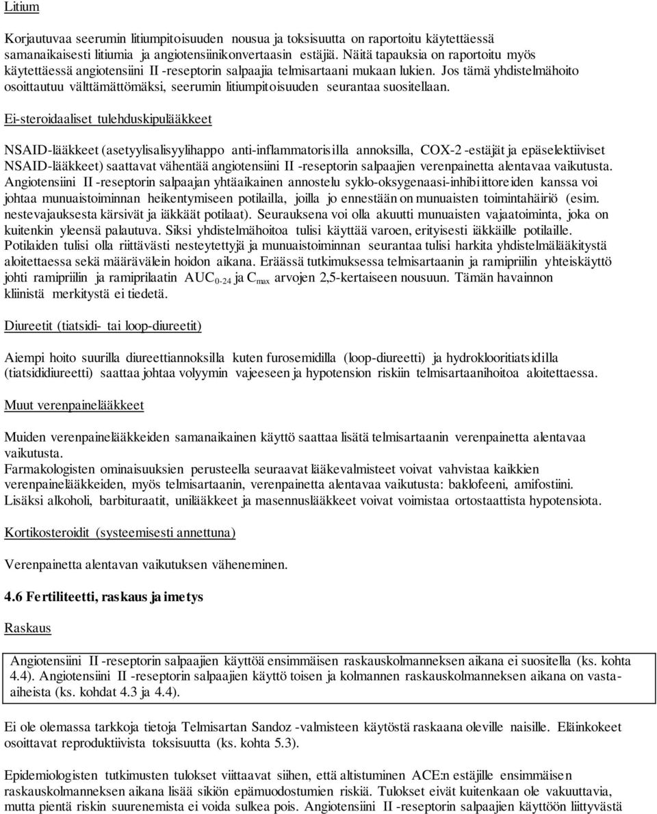 Jos tämä yhdistelmähoito osoittautuu välttämättömäksi, seerumin litiumpitoisuuden seurantaa suositellaan.