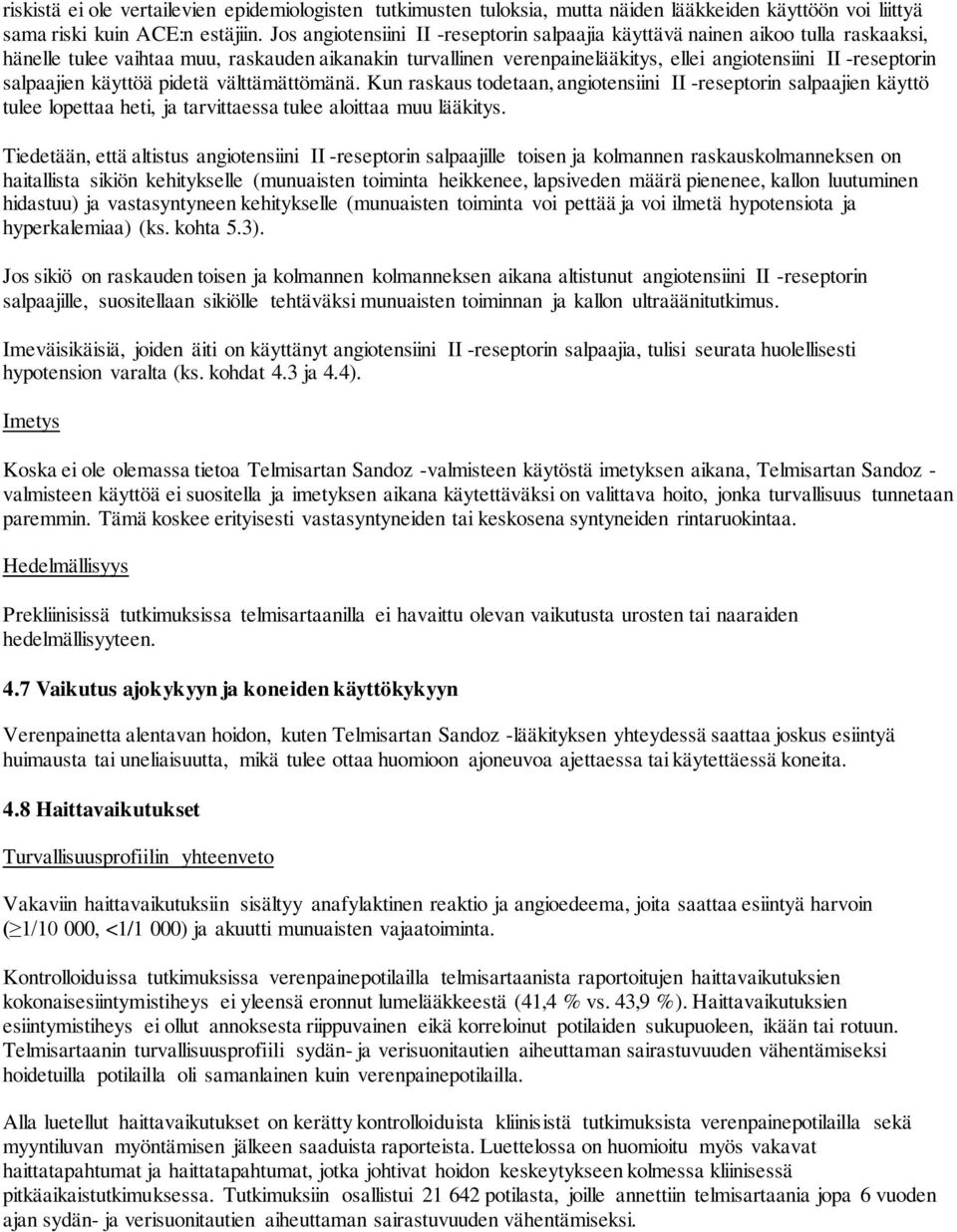 salpaajien käyttöä pidetä välttämättömänä. Kun raskaus todetaan, angiotensiini II -reseptorin salpaajien käyttö tulee lopettaa heti, ja tarvittaessa tulee aloittaa muu lääkitys.