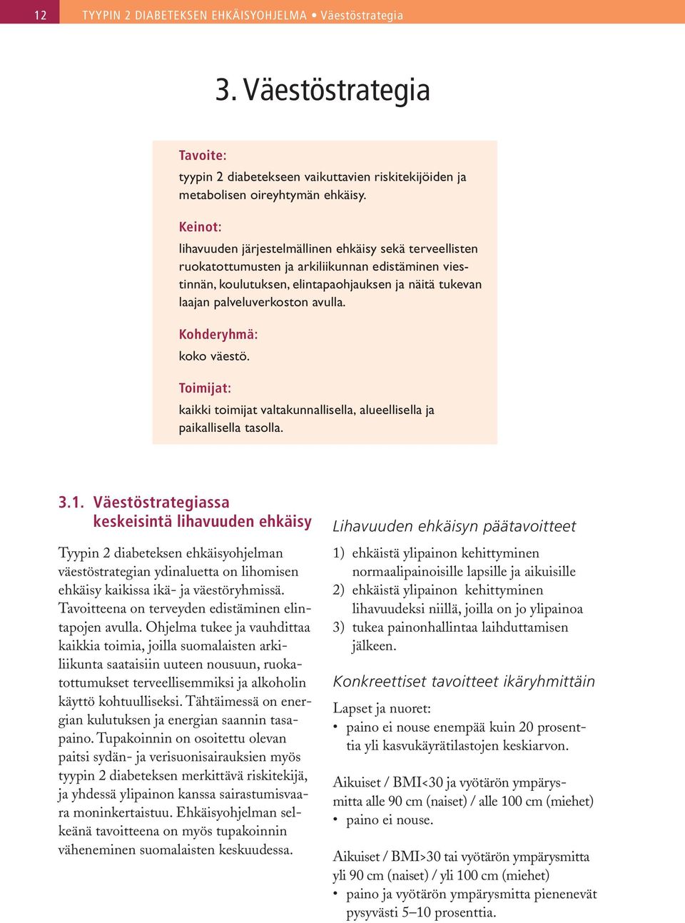 avulla. Kohderyhmä: koko väestö. Toimijat: kaikki toimijat valtakunnallisella, alueellisella ja paikallisella tasolla. 3.1.