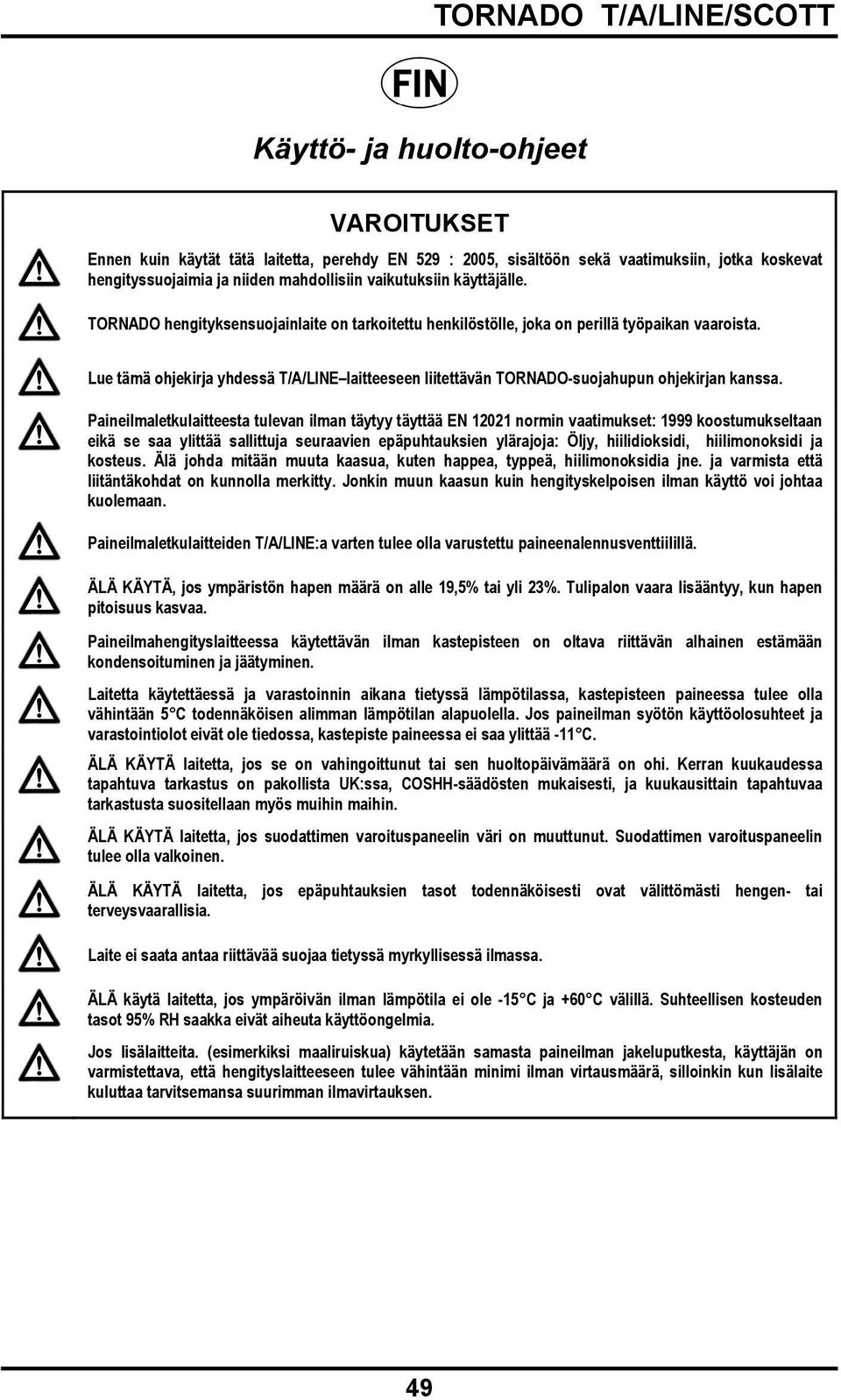 Lue tämä ohjekirja yhdessä T/A/LINE laitteeseen liitettävän TORNADO-suojahupun ohjekirjan kanssa.