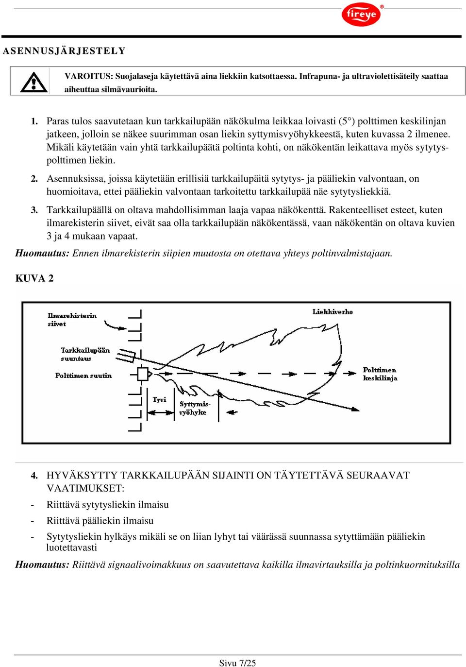 Mikäli käytetään vain yhtä tarkkailupäätä poltinta kohti, on näkökentän leikattava myös sytytyspolttimen liekin. 2.