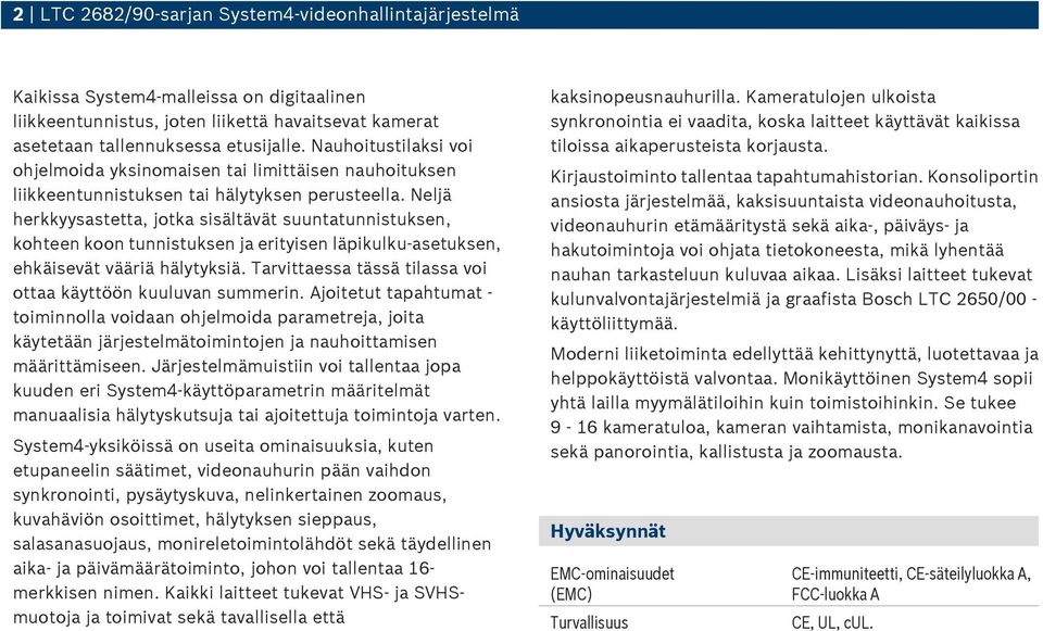 Neljä herkkyysastetta, jotka sisältävät suuntatunnistuksen, kohteen koon tunnistuksen ja erityisen läpikulku-asetuksen, ehkäisevät vääriä hälytyksiä.