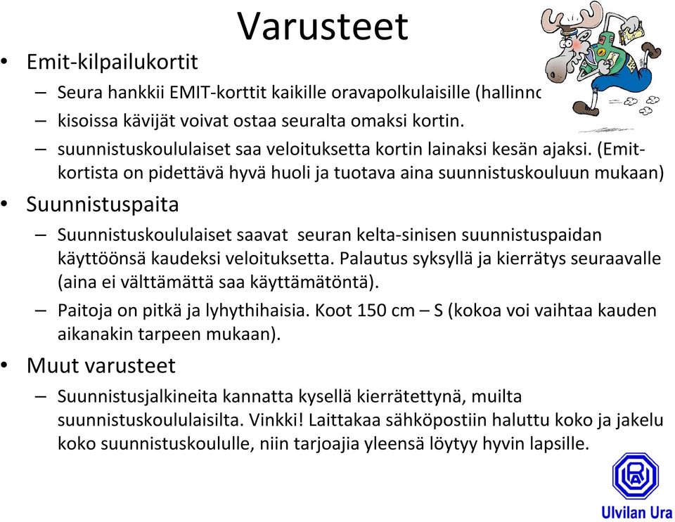 (Emitkortista on pidettävä hyvä huoli ja tuotava aina suunnistuskouluun mukaan) Suunnistuspaita Suunnistuskoululaiset saavat seuran kelta-sinisen suunnistuspaidan käyttöönsäkaudeksi veloituksetta.