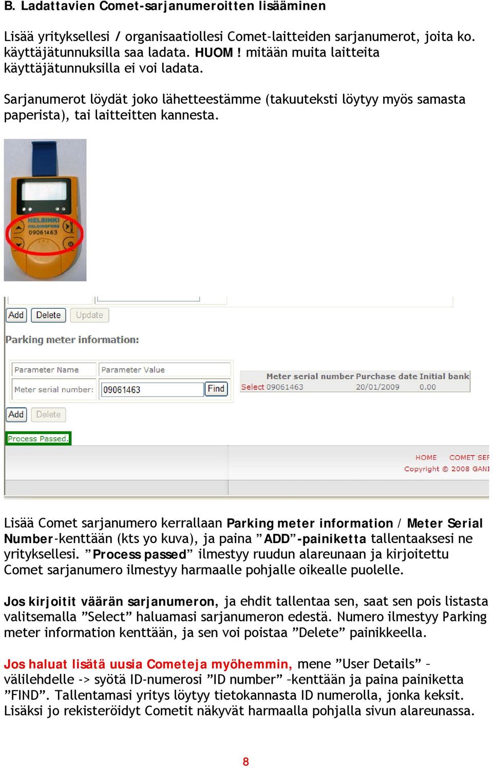 Lisää Comet sarjanumero kerrallaan Parking meter information / Meter Serial Number-kenttään (kts yo kuva), ja paina ADD -painiketta tallentaaksesi ne yrityksellesi.