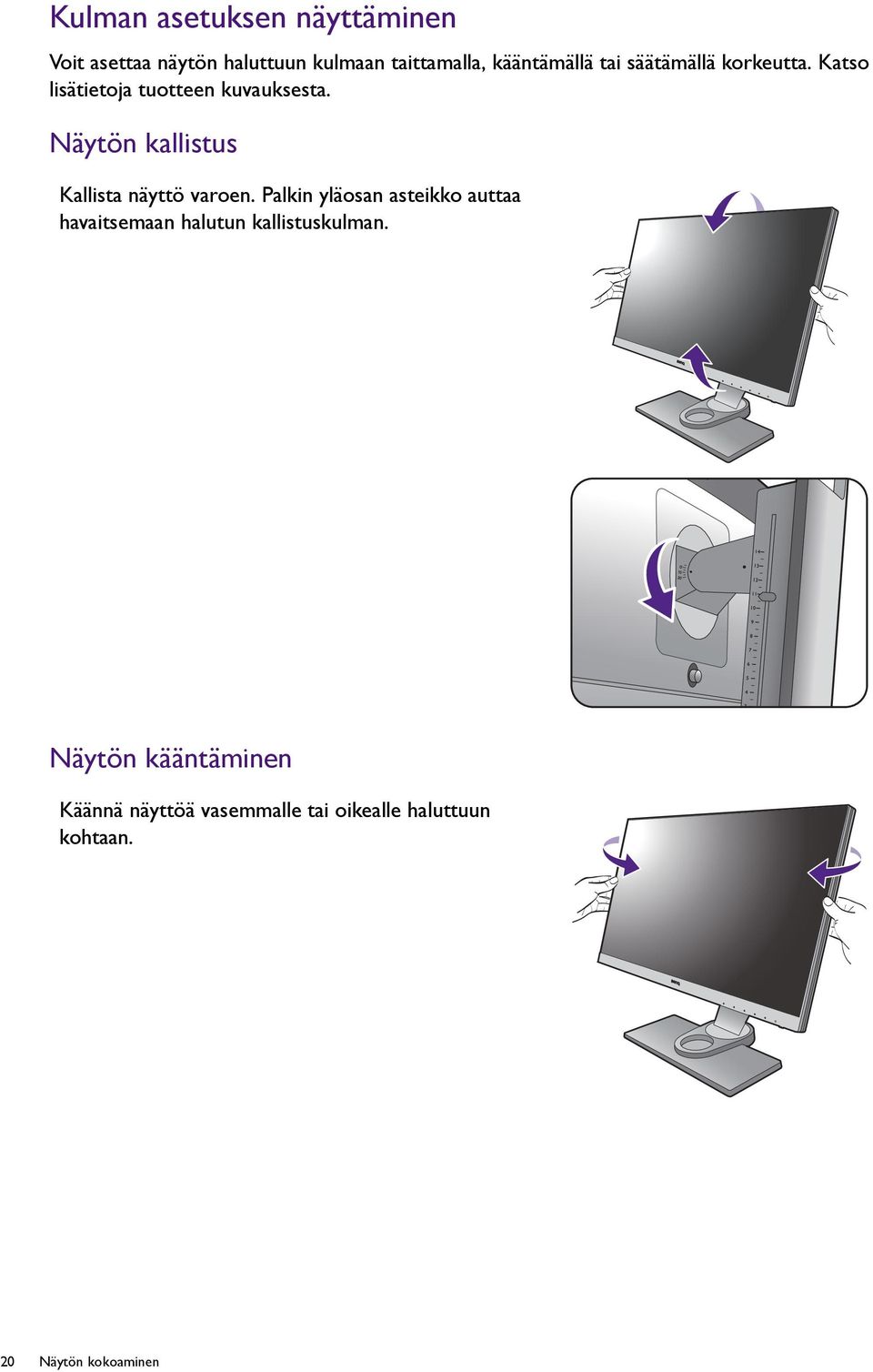Näytön kallistus Kallista näyttö varoen.