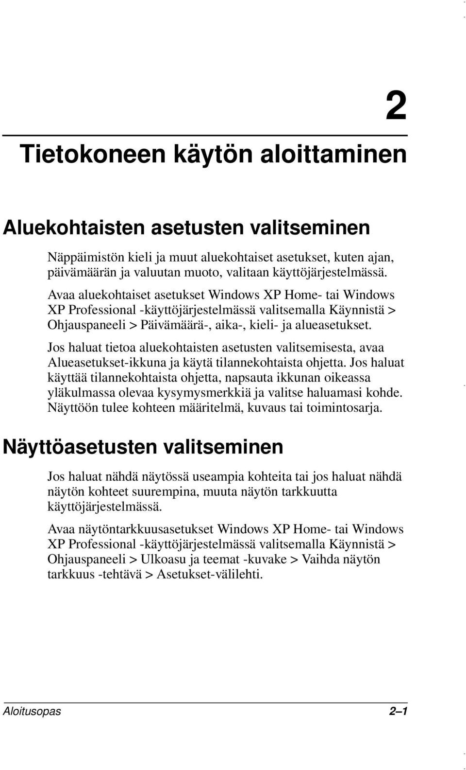 Jos haluat tietoa aluekohtaisten asetusten valitsemisesta, avaa Alueasetukset-ikkuna ja käytä tilannekohtaista ohjetta.