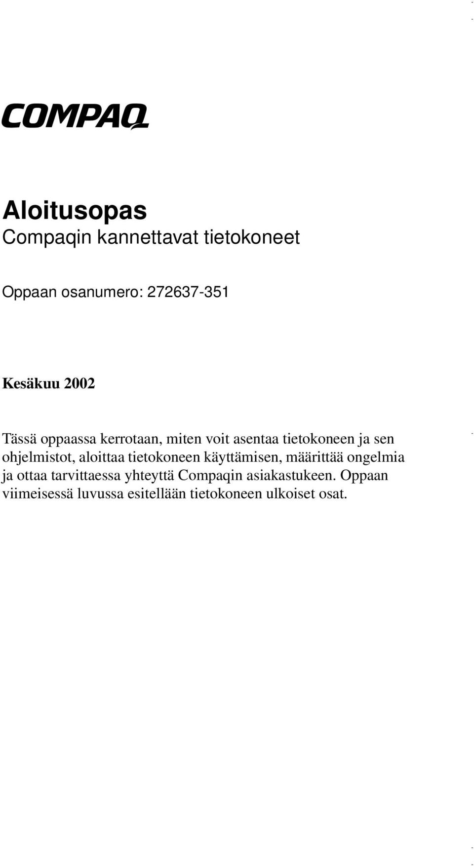 aloittaa tietokoneen käyttämisen, määrittää ongelmia ja ottaa tarvittaessa yhteyttä