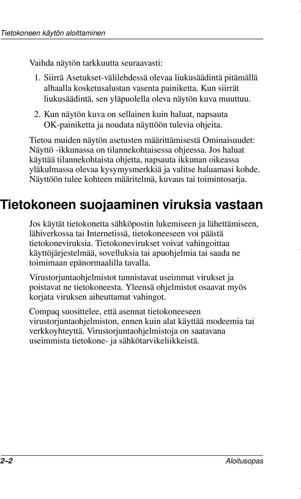 Tietoa muiden näytön asetusten määrittämisestä Ominaisuudet: Näyttö -ikkunassa on tilannekohtaisessa ohjeessa.