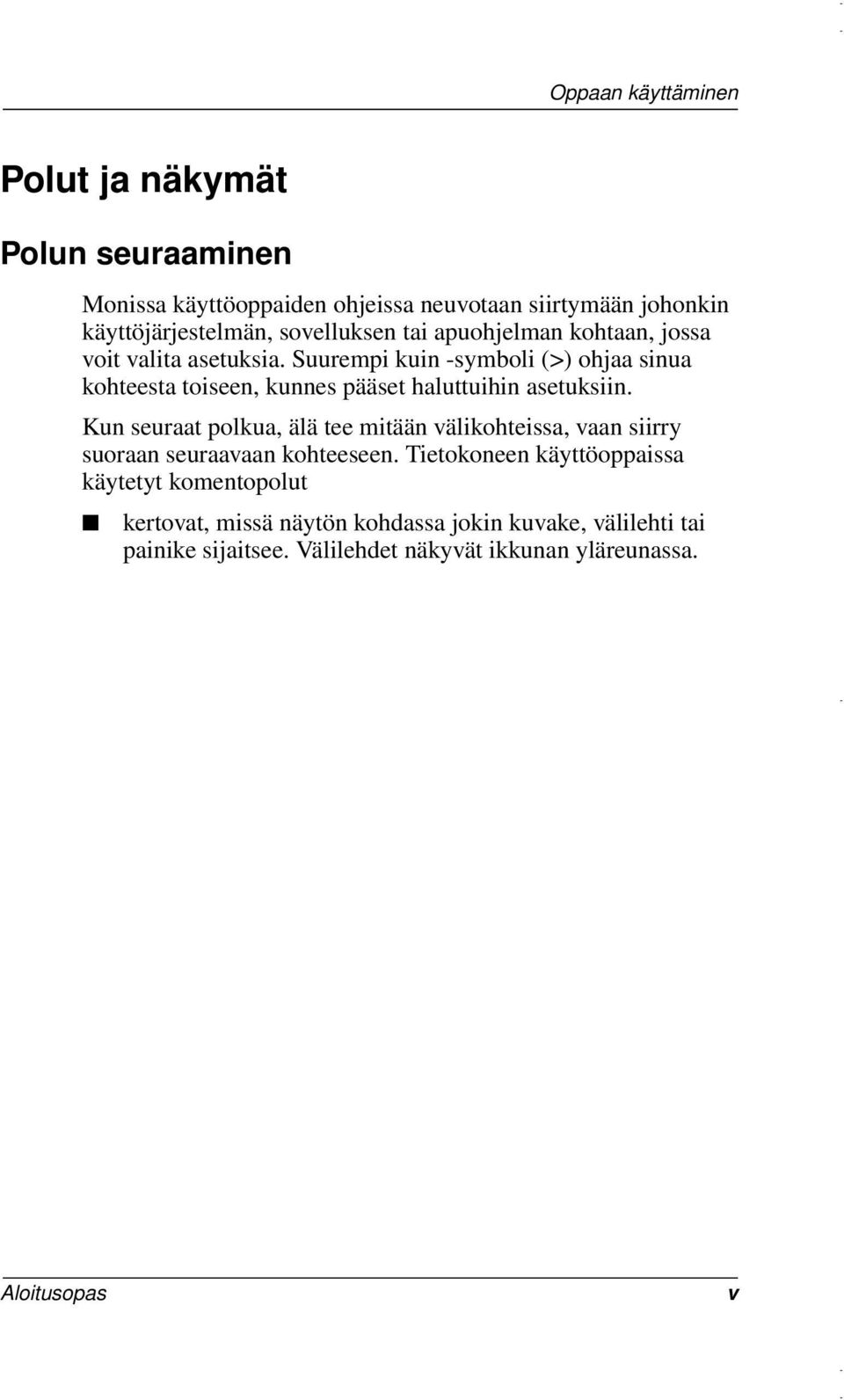 Suurempi kuin -symboli (>) ohjaa sinua kohteesta toiseen, kunnes pääset haluttuihin asetuksiin.