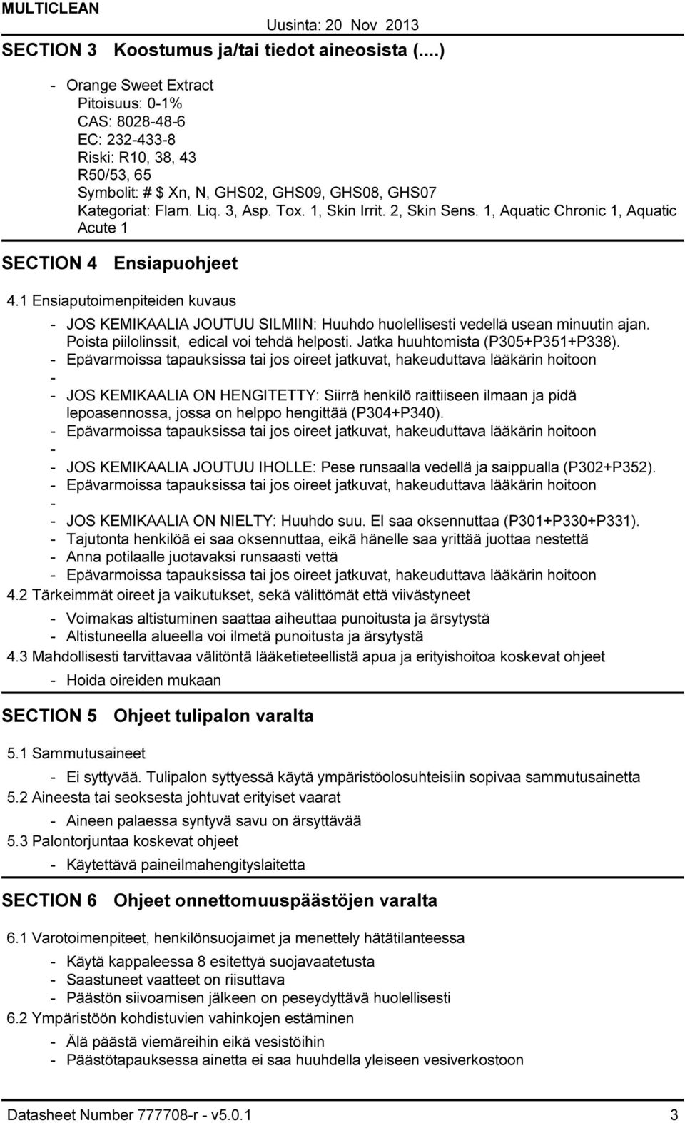 2, Skin Sens. 1, Aquatic Chronic 1, Aquatic Acute 1 SECTION 4 Ensiapuohjeet 4.1 Ensiaputoimenpiteiden kuvaus JOS KEMIKAALIA JOUTUU SILMIIN: Huuhdo huolellisesti vedellä usean minuutin ajan.