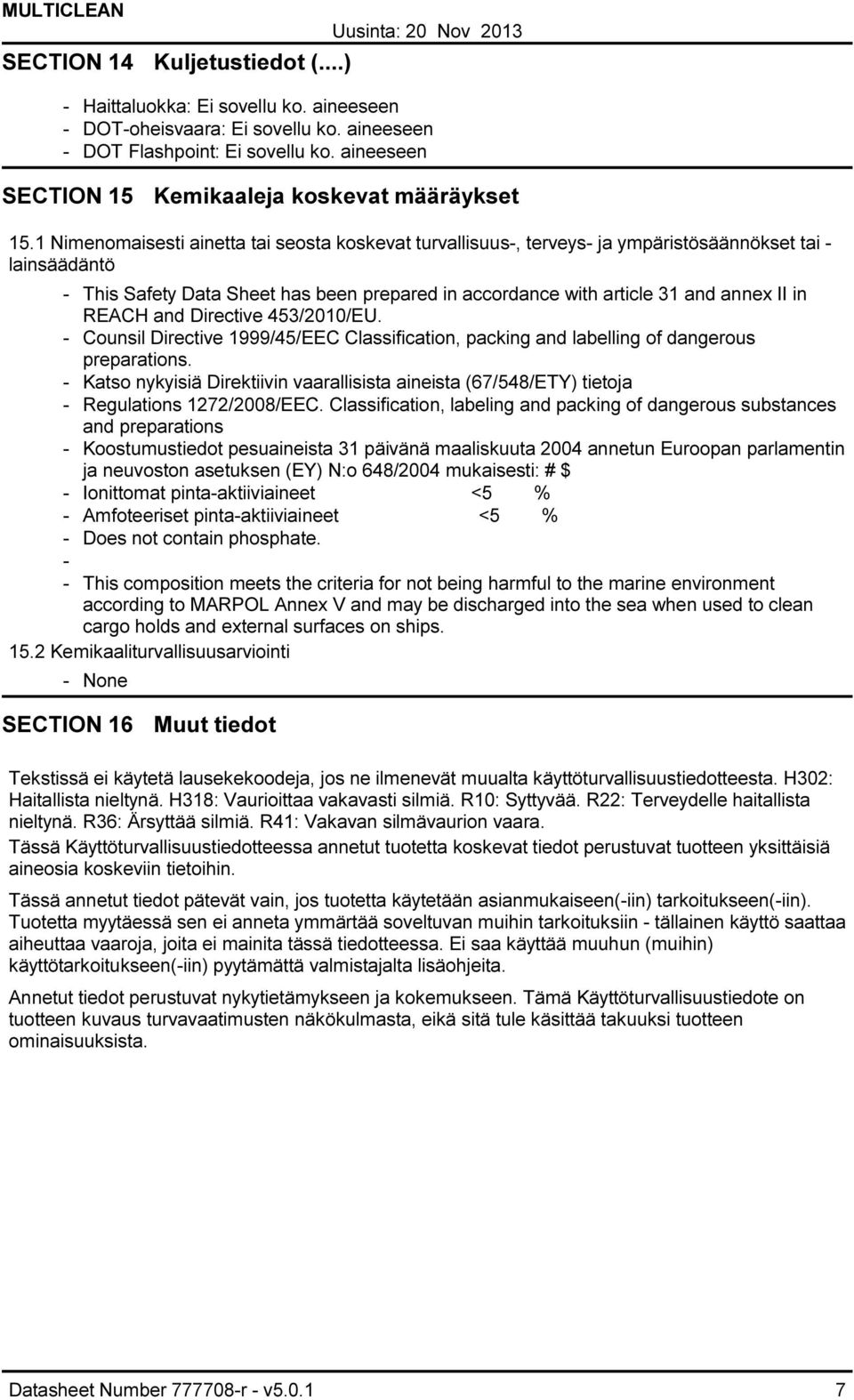 and Directive 453/2010/EU. Counsil Directive 1999/45/EEC Classification, packing and labelling of dangerous preparations.