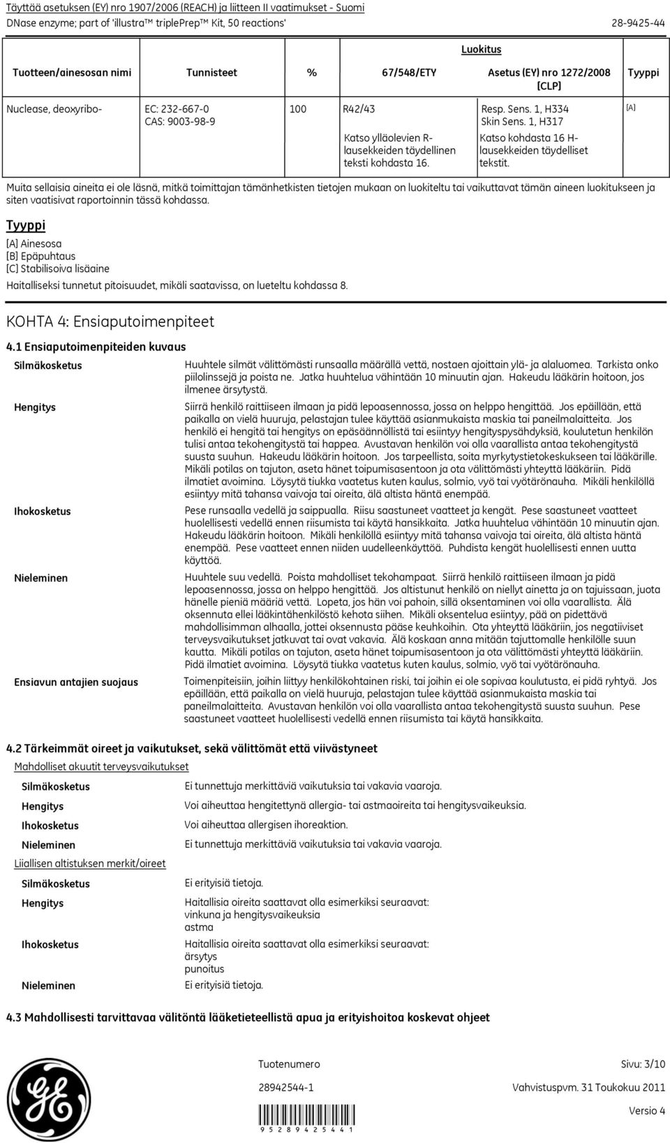 1, H317 Katso ylläolevien R lausekkeiden täydellinen teksti kohdasta 16. Katso kohdasta 16 H lausekkeiden täydelliset tekstit.