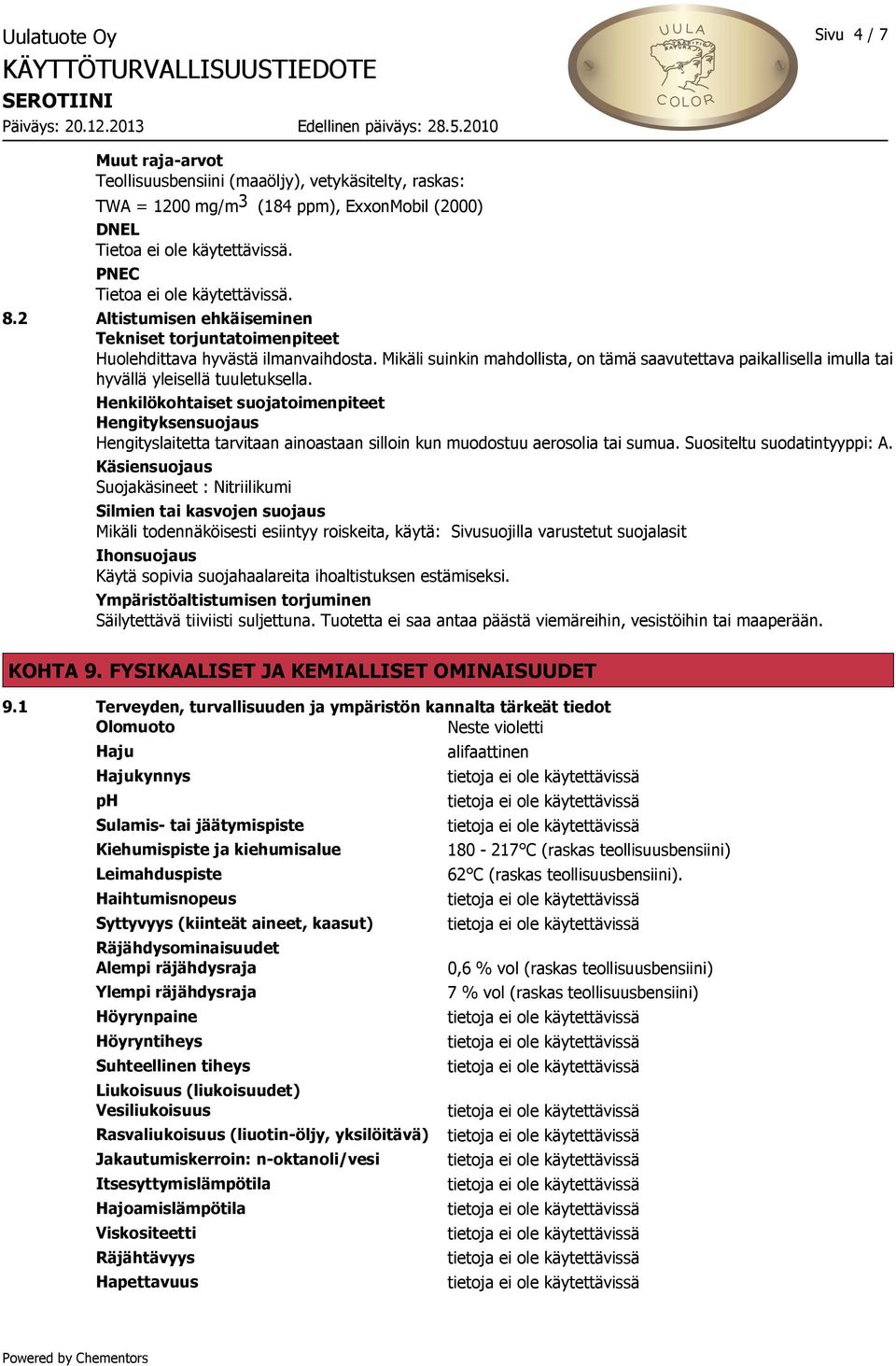 Mikäli suinkin mahdollista, on tämä saavutettava paikallisella imulla tai hyvällä yleisellä tuuletuksella.