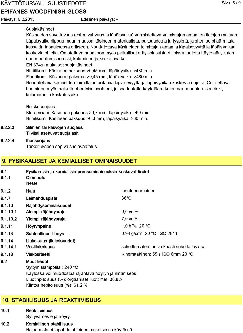 Noudatettava käsineiden toimittajan antamia läpäisevyyttä ja läpäisyaikaa koskevia ohjeita.