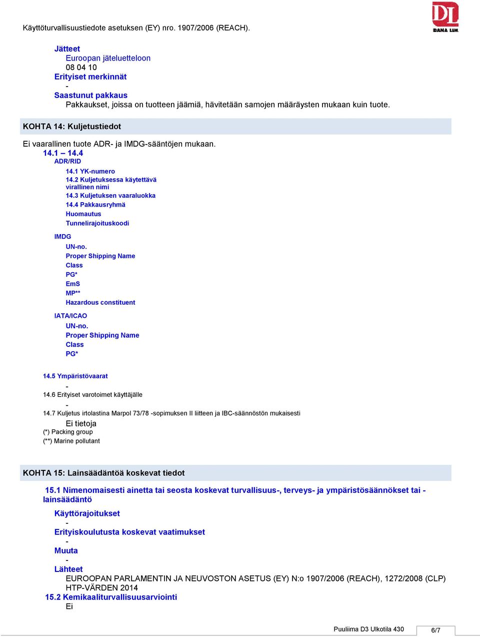 4 Pakkausryhmä Huomautus Tunnelirajoituskoodi UNno. Proper Shipping Name Class PG* EmS MP** Hazardous constituent IATA/ICAO UNno. Proper Shipping Name Class PG* 14.5 Ympäristövaarat 14.