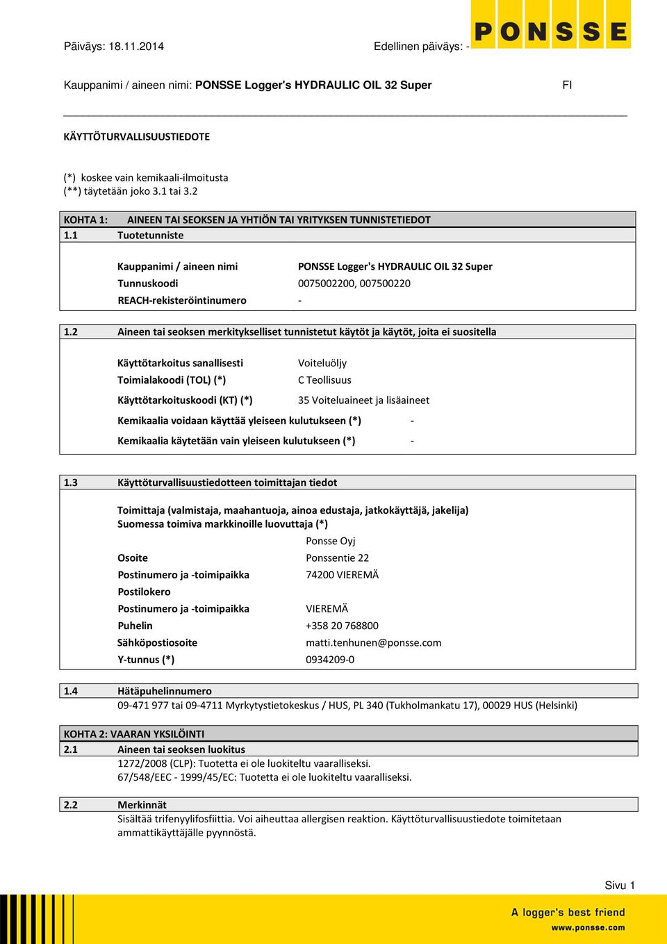 1 Tuotetunniste Kauppanimi / aineen nimi PONSSE Logger's HYDRAULIC OIL 32 Super Tunnuskoodi 0075002200, 007500220 REACHrekisteröintinumero 1.