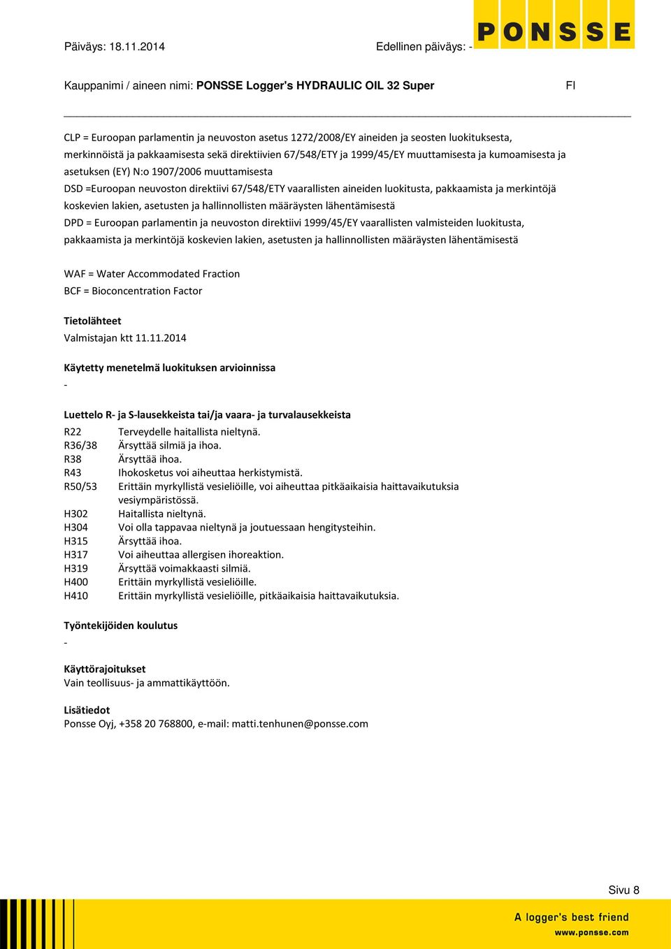 muuttamisesta ja kumoamisesta ja asetuksen (EY) N:o 1907/2006 muuttamisesta DSD =Euroopan neuvoston direktiivi 67/548/ETY vaarallisten aineiden luokitusta, pakkaamista ja merkintöjä koskevien lakien,