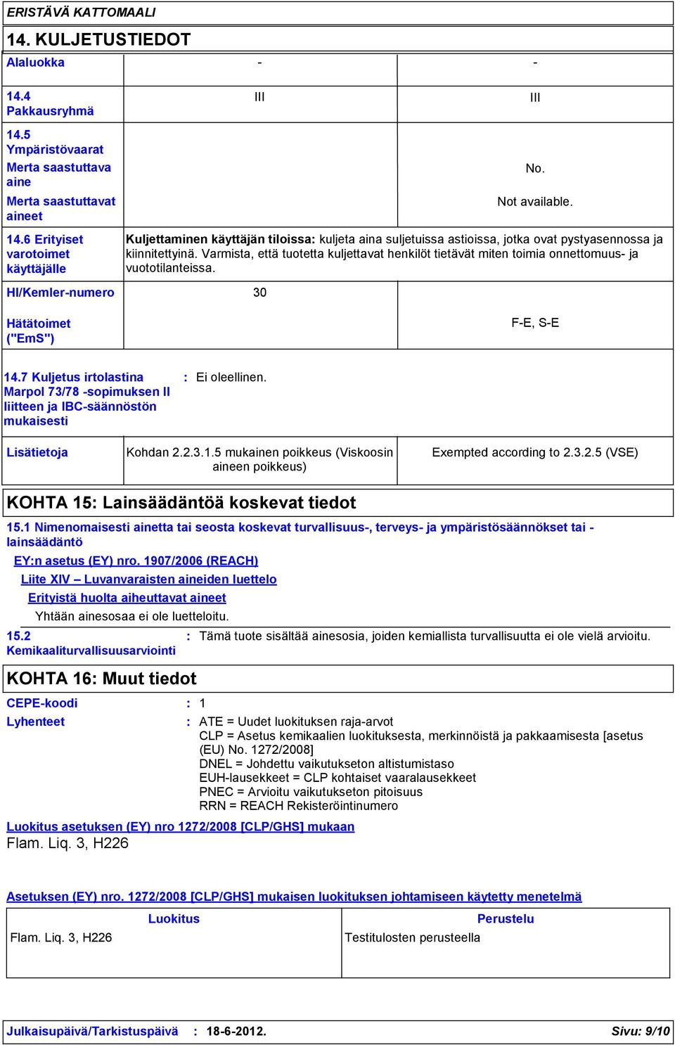 5 Ympäristövaarat Merta saastuttava aine Merta saastuttavat aineet III III No. Not available. 14.