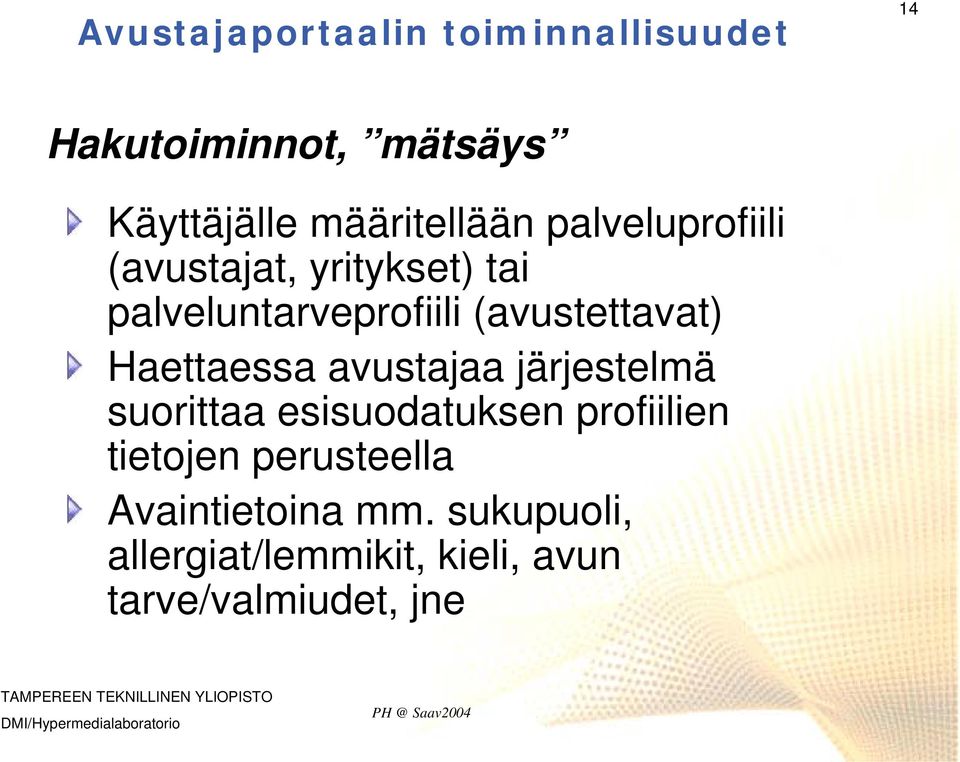 (avustettavat) Haettaessa avustajaa järjestelmä suorittaa esisuodatuksen profiilien