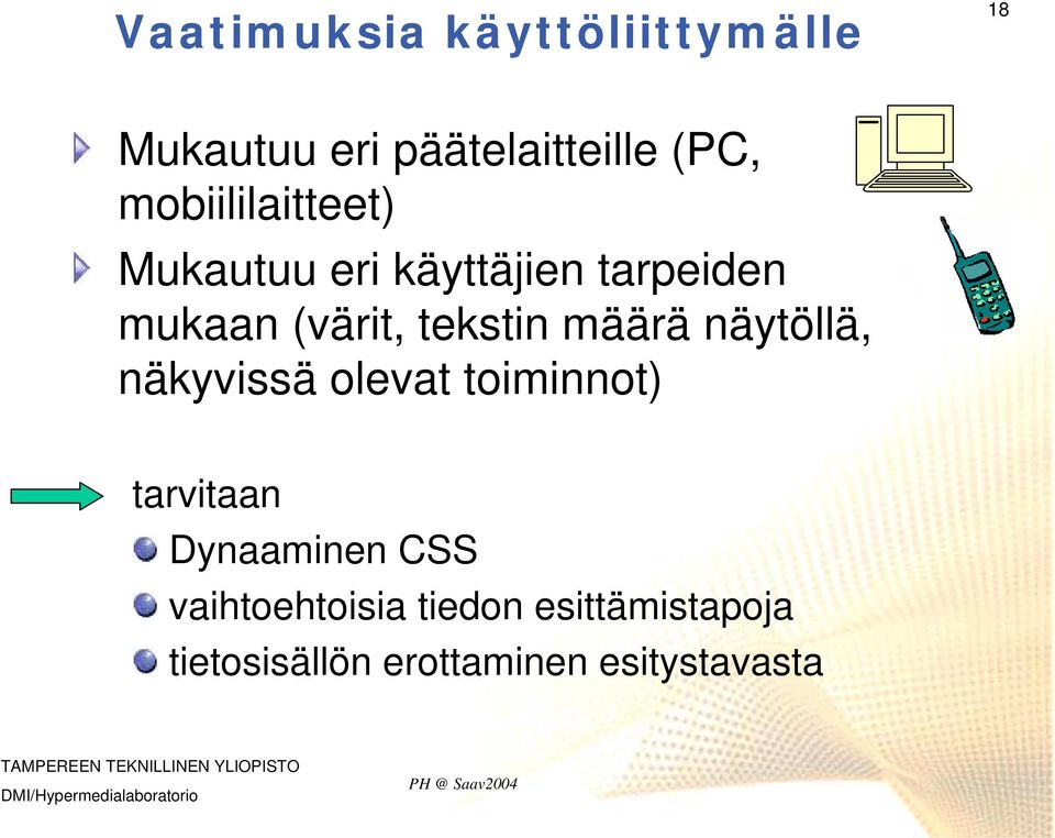 tekstin määrä näytöllä, näkyvissä olevat toiminnot) tarvitaan