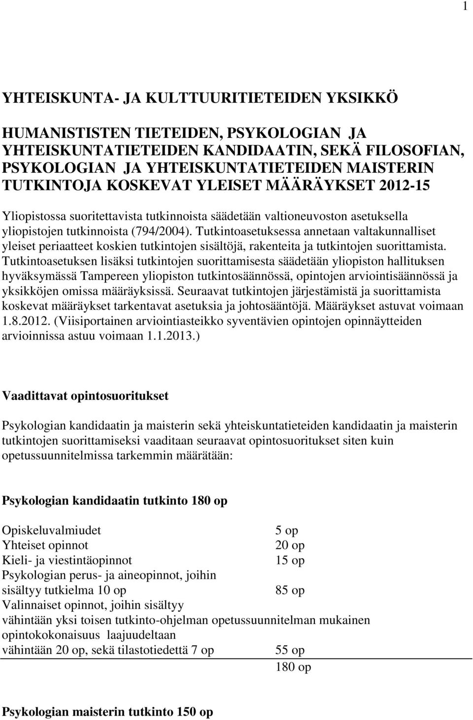 Tutkintoasetuksessa annetaan valtakunnalliset yleiset periaatteet koskien tutkintojen sisältöjä, rakenteita ja tutkintojen suorittamista.