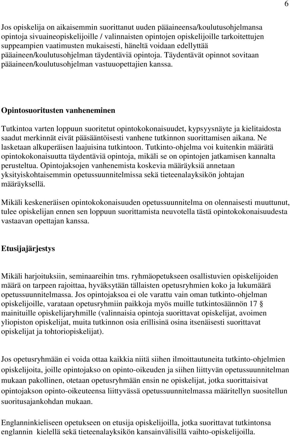 Opintosuoritusten vanheneminen Tutkintoa varten loppuun suoritetut opintokokonaisuudet, kypsyysnäyte ja kielitaidosta saadut merkinnät eivät pääsääntöisesti vanhene tutkinnon suorittamisen aikana.