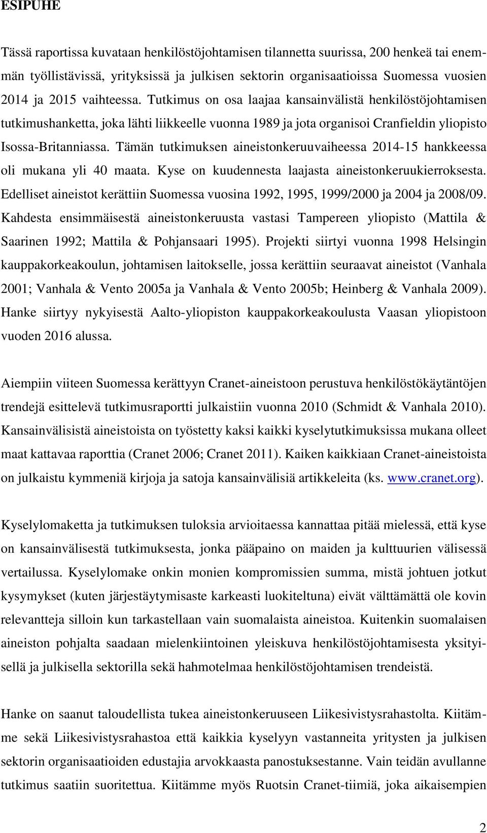 Tämän tutkimuksen aineistonkeruuvaiheessa 2014-15 hankkeessa oli mukana yli 40 maata. Kyse on kuudennesta laajasta aineistonkeruukierroksesta.