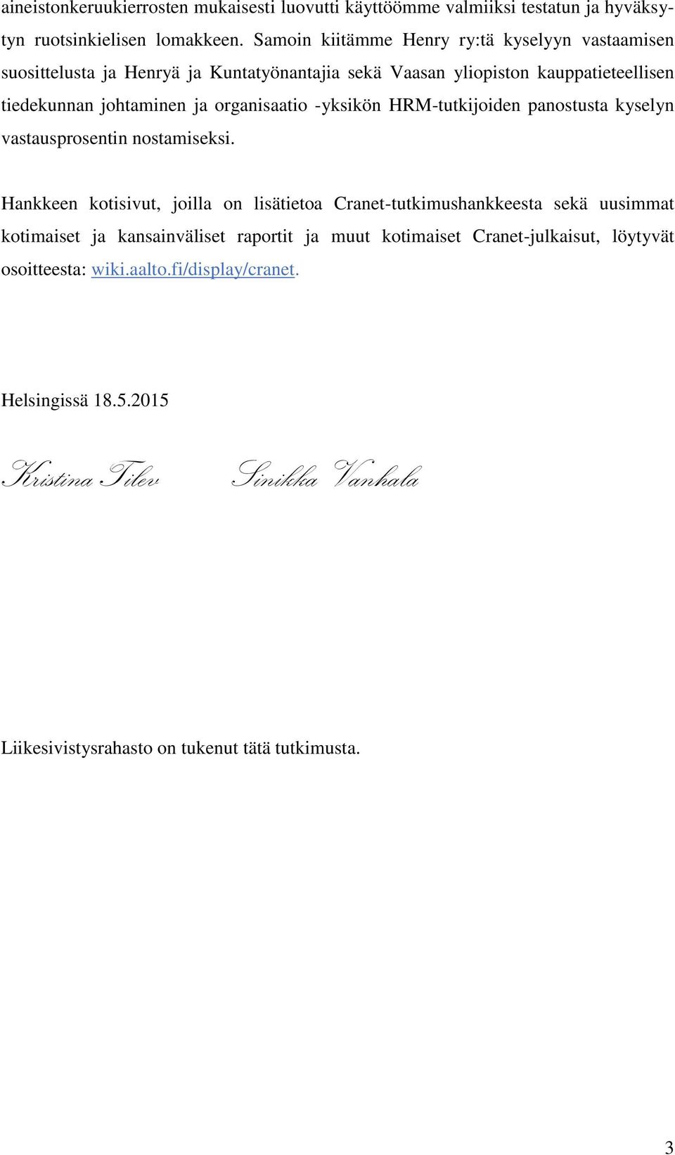 organisaatio -yksikön HRM-tutkijoiden panostusta kyselyn vastausprosentin nostamiseksi.